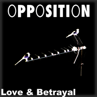Love and Betrayal The Opposition listen here